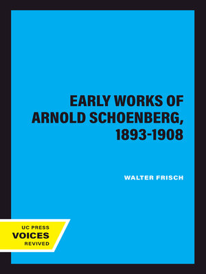 cover image of The Early Works of Arnold Schoenberg, 1893-1908
